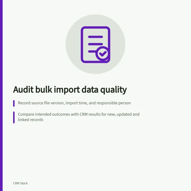 Audit bulk import data quality: Record source file version, import time, and responsible person; Compare intended outcomes with CRM results for new, updated and linked records; Check rejected items, ownership, and relationships using error reports. Auditing data quality after a bulk import