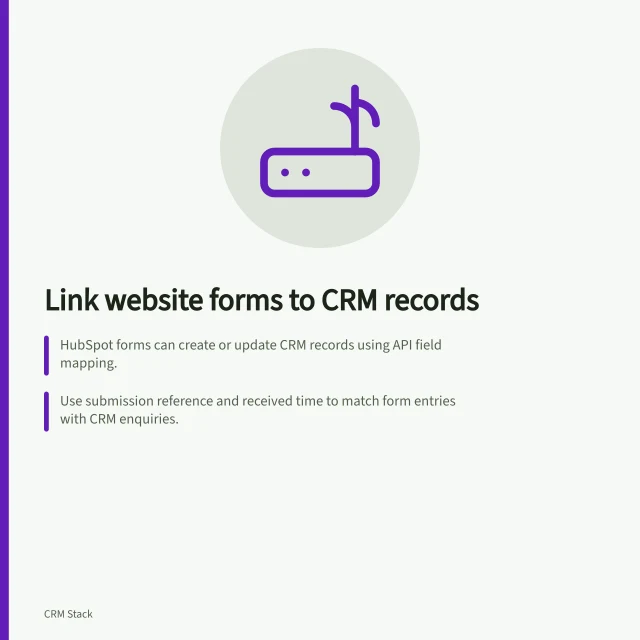 Link website forms to CRM records: HubSpot forms can create or update CRM records using API field mapping.; Use submission reference and received time to match form entries with CRM enquiries.; Retain uncertain matches for review—don’t auto-merge contacts based on email alone. Connecting website enquiries to CRM records