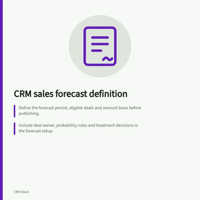 CRM sales forecast definition: Define the forecast period, eligible deals and amount basis before publishing.; Include deal owner, probability rules and treatment decisions in the forecast setup.; Review open deals, update decision dates and track material changes for accuracy. Defining a CRM sales forecast