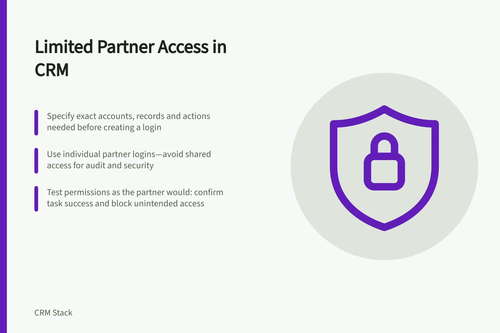 Limited Partner Access in CRM: Specify exact accounts, records and actions needed before creating a login; Use individual partner logins—avoid shared access for audit and security; Test permissions as the partner would: confirm task success and block unintended access