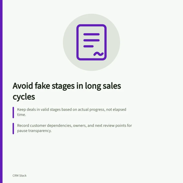 Avoid fake stages in long sales cycles: Keep deals in valid stages based on actual progress, not elapsed time.; Record customer dependencies, owners, and next review points for pause transparency.; Use clear entry rules—stage changes only when agreed events occur. Modelling long sales cycles without artificial stages
