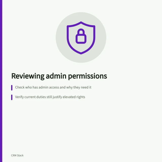 Reviewing admin permissions: Check who has admin access and why they need it; Verify current duties still justify elevated rights; Audit permission grants across roles, teams and permission sets. Reviewing administrator permissions