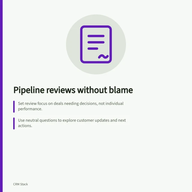 Pipeline reviews without blame: Set review focus on deals needing decisions, not individual performance.; Use neutral questions to explore customer updates and next actions.; Assign clear owners for CRM corrections and customer-driven changes. Reviewing pipeline quality without public shaming