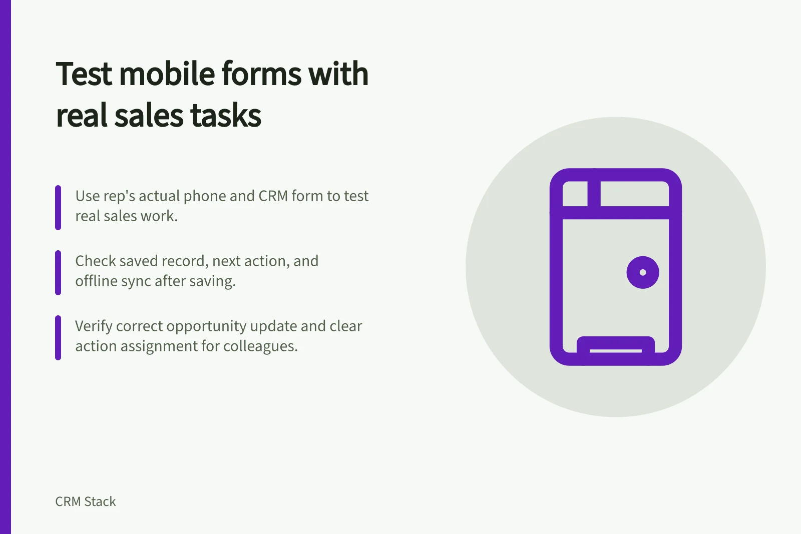 Test mobile forms with real sales tasks: Use rep's actual phone and CRM form to test real sales work.; Check saved record, next action, and offline sync after saving.; Verify correct opportunity update and clear action assignment for colleagues.